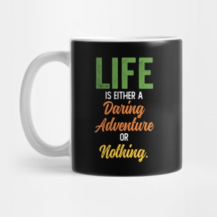 Life is either a daring adventure or nothing Mug